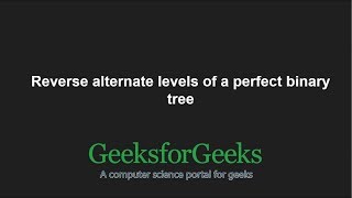 Reverse alternate levels of a perfect binary tree | GeeksforGeeks