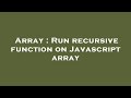 Array : Run recursive function on Javascript array