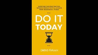 Do It Today by Darius Foroux | Part 1