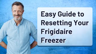 Easy Guide to Resetting Your Frigidaire Freezer