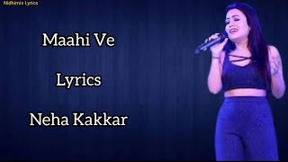 Maahi Ve (Lyrics)- Neha Kakkar | Amit Gupta | Kumaar | Gaurav Roshin | Wajah Tum Ho