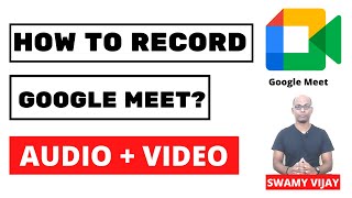 How to record google meet with Audio and Video? Swamy Vijay