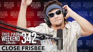 Close Frisbee | This Past Weekend w/ Theo Von #342