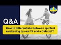 Q&A02: How to differentiate between spiritual awakening by real TF and a Catalyst?