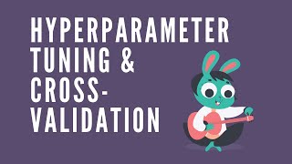 Hyperparameter Tuning & Cross Validation using Scikit Learn