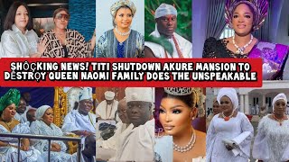 Shôçking News! Titi Shutdown Akure Mansion to Dêstrọy Queen Naomi Family does Unspeakable