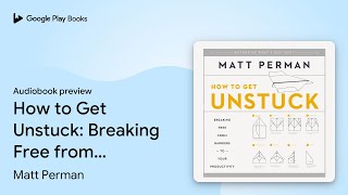 How to Get Unstuck: Breaking Free from Barriers… by Matt Perman · Audiobook preview