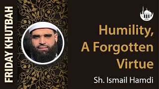 Humility A Forgotten Virtue | Shaykh Ismail Hamdi | 11/22/2024