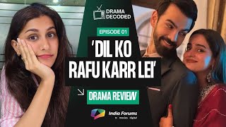 Drama Decoded | Ep 1 Dil ko Rafu Karr Lei | Review | India Forums