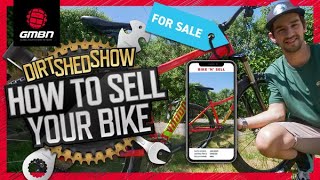 How To Sell Your Mountain Bike To Make Money | Dirt Shed Show Ep. 308