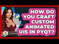 How Do You Craft Custom Animated UIs In PyQt? - Python Code School