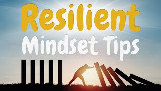 Creating the Resilient Mindset: Self- Improvement Tips