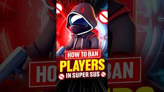 How To Ban Players In Super Sus