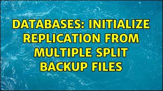 Databases: Initialize replication from multiple split backup files