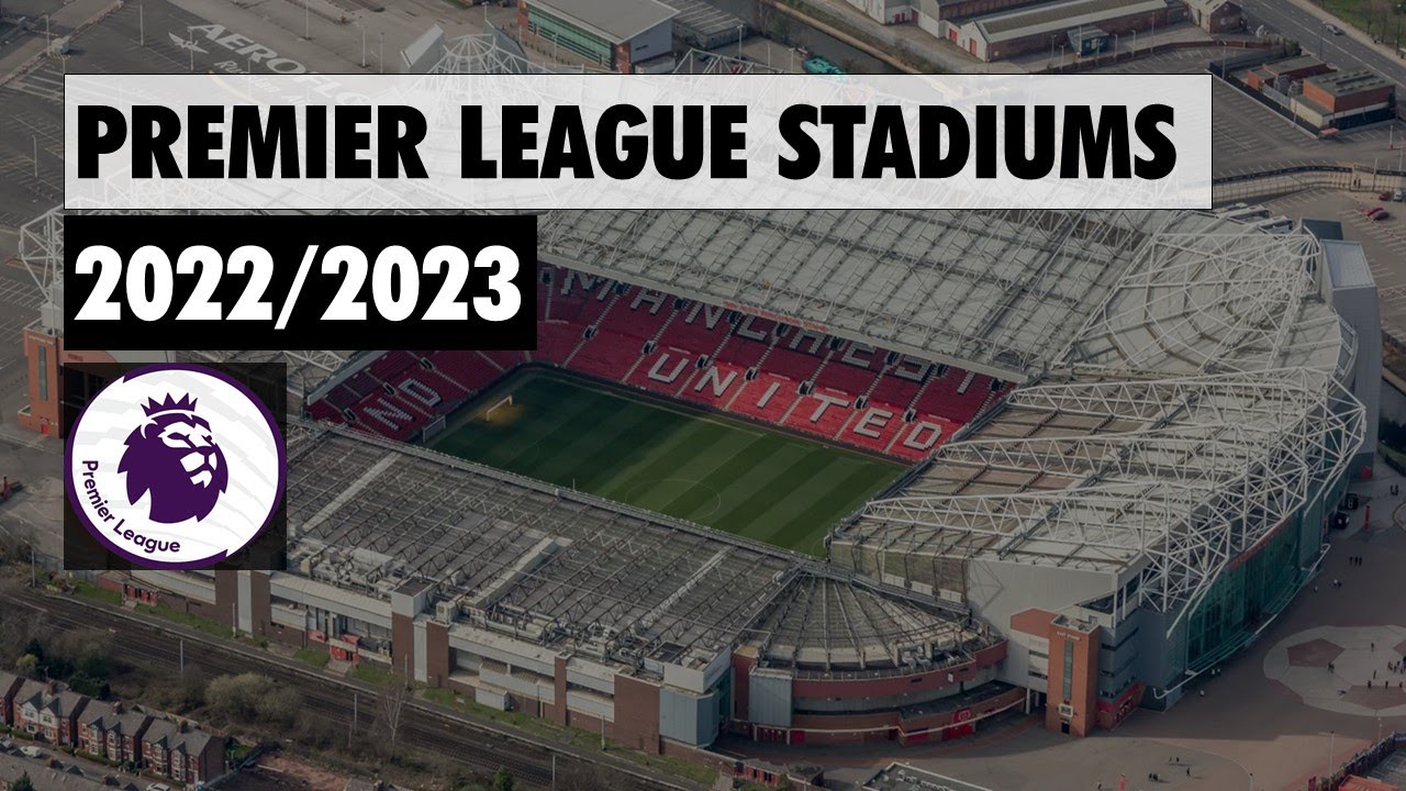 Premier League Stadiums 2022/2023 - YouTube