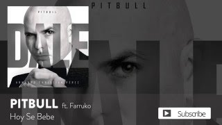 Pitbull - Hoy Se Bebe ft. Farruko [Official Audio]