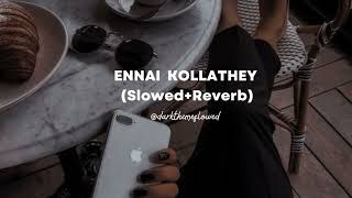 Ennai Kollathey Song - Lofi (Slowed+Reverb)