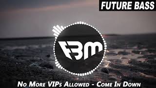 No More VIPs Allowed - Come In Down | FBM