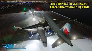 LIỆU 5 MÁY BAY CÓ VA CHẠM VỚI NHAU TRONG KHI HẠ CÁNH | AIR CANADA 759