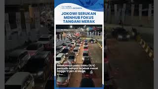 Ribuan Kendaraan Antre 5 Km, Sempat Macet hingga 12 Jam, Jokowi Serukan Menhub Fokus Tangani Merak