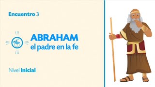 NIVEL INICIAL - TEMA 3: Abraham, el padre en la fe