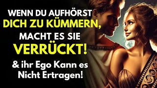 Wenn Du Aufhörst Dich Zu Kümmern, Macht Es sie Verrückt! ihr Ego Kann Es Nicht Ertragen - Stoizismus