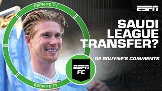 Kevin De Bruyne is OPEN to a Saudi league transfer 👀 | ESPN FC