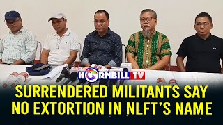 SURRENDERED MILITANTS SAY NO EXTORTION IN NLFT’S NAME