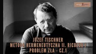 JÓZEF TISCHNER - Metoda hermeneutyczna II. Ricoeur i problem zła - cz.1