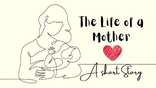 The Life of a Mother - If You are Missing Your Mother Watch This !