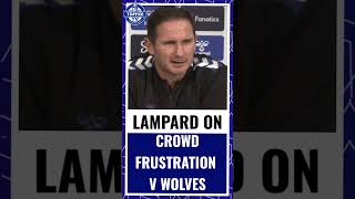 Frank Lampard on Everton fan's frustration against Wolves