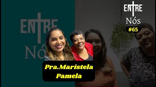 Pamela e Pra.Maristela - #EntreNós65