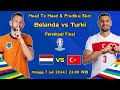 Prediksi Belanda vs Turki Perempat Final Euro 2024 ~ Head To Head Dan Prediksi Skor