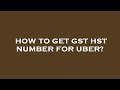 How to get gst hst number for uber?