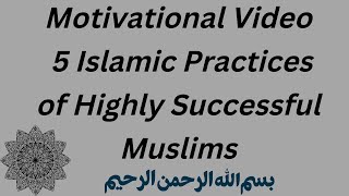 Motivational Video: 5 Islamic Practices of Highly Successful Muslims# Islamic Videos # Islamic