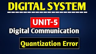 Quantization Errors || Digital Communication UNIT-5 DIGITAL SYSTEM