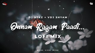 Onnam Ragam Paadi - Remix | DJ VTKZ | VDJ Shyam | Lofi Mix