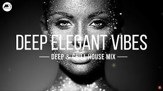 Deep Elegant Vibes - Deep & Chill House Mix