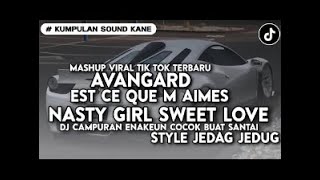 DJ AVANGARD X EST CE QUE M AIMES X NASTY GIRL X SWEET LOVE STYLE JJ