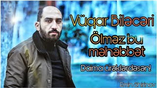 Vüqar Biləcərili-Ölməz bu məhəbbət 2020