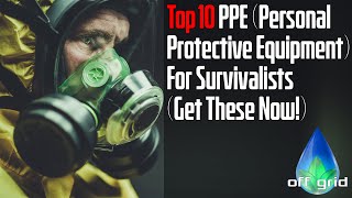 ★ Top 10 PPE (Personal Protective Equipment) Items for Survivalists (get these now!)