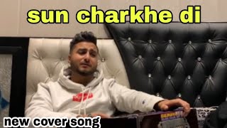Sun charkhe di new cover song  by khan saab 2020