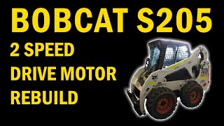 BOBCAT S205 WHEEL LOADER (2 SPEED) DRIVE MOTOR STRIP AND RESEAL