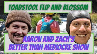 Toadstool Flip and More Blossom Bar | Aaron and Zach's Better than Mediocre Rafting Show