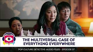 The Multiversal Case of Everything Everywhere - Audio Episode 07