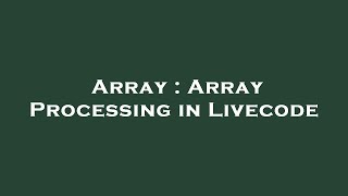 Array : Array Processing in Livecode