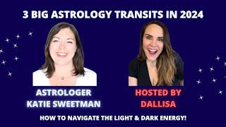 3 Major Ways Life Changes in 2024 (ASTROLOGY WITH KATIE SWEETMAN \u0026 DALLISA HOCKING)