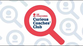 Curious Coaches' Club: Coaching Adults (Great Coaching Behaviours)