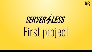Creating a first project (Serverless framework tutorial, #6)