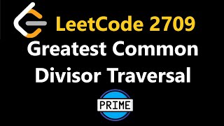 Greatest Common Divisor Traversal - Leetcode 2709 - Python